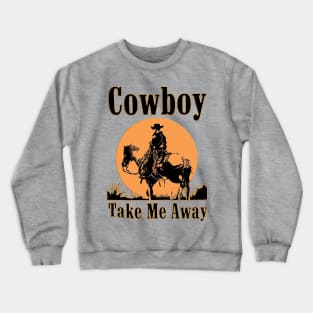 Western Vintage Cowboy Take Me Away Rodeo Crewneck Sweatshirt